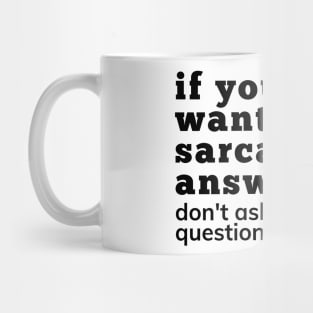 If You Don't Want A Sarcastic Answer Don't Ask A Stupid Question. Funny Sarcastic NSFW Saying Mug